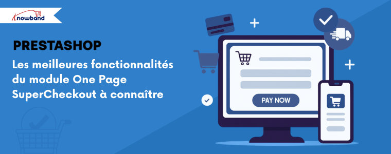 Les meilleures fonctionnalités du module PrestaShop One Page SuperCheckout à connaître