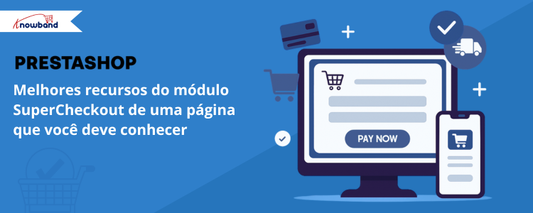 Principais recursos do módulo One Page SuperCheckout para PrestaShop