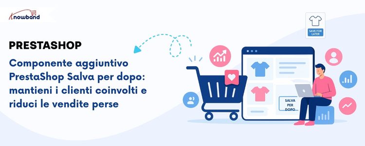 Componente aggiuntivo PrestaShop "Salva per dopo" di KnowBand - Mantieni il coinvolgimento dei clienti e riduci le vendite perse