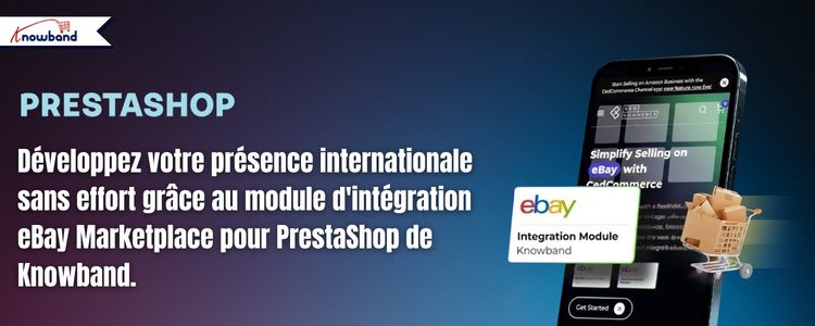 Accédez au marché mondial facilement grâce au module d’intégration PrestaShop eBay de Knowband dès aujourd’hui.