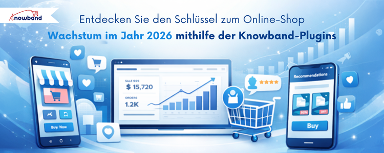 Schalten Sie den Schlüssel zum Wachstum Ihres Online-Shops 2026 mit Knowband-Plugins frei