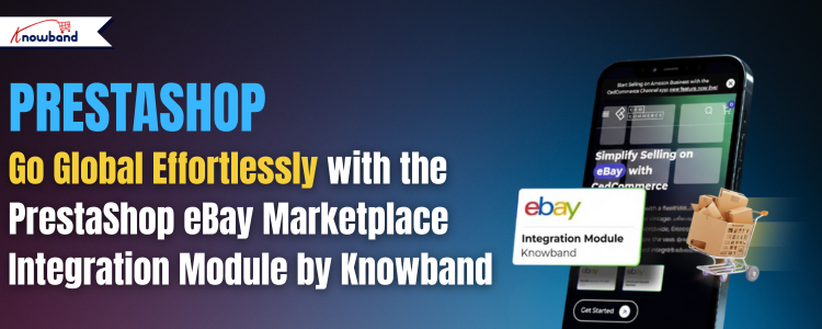 Go Global Effortlessly with the PrestaShop eBay Marketplace Integration Module by Knowband today