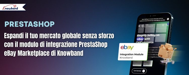 Questa immagine mostra il titolo dell’articolo del blog: Espandi a livello globale senza sforzo con il modulo di integrazione PrestaShop eBay di Knowband oggi stesso.