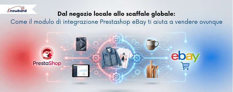 Aggiorna alla versione 2.2.1: scopri i nuovi miglioramenti del modulo eBay di PrestaShop