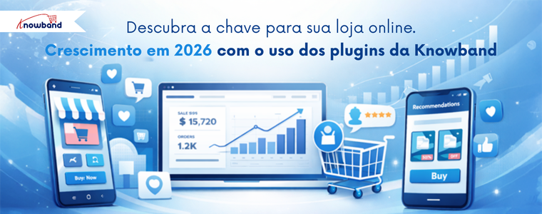 Descubra a chave para o crescimento da sua loja online em 2026 com os plugins Knowband