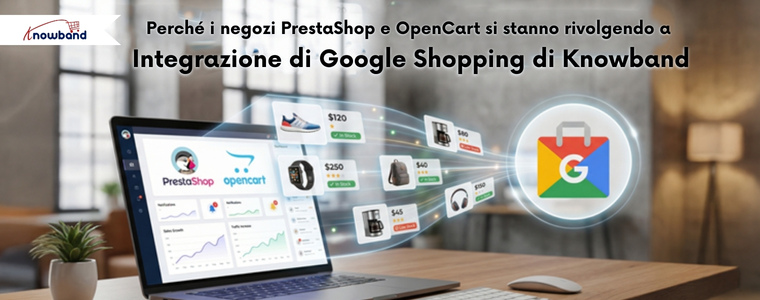 Perché i commercianti PrestaShop e OpenCart scelgono l’integrazione Google Shopping di Knowband