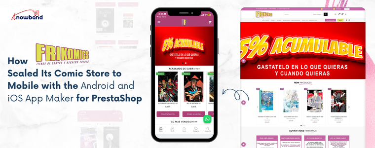 How Frikomics Scaled Its Comic Store to Mobile with the Android and iOS App Builder for PrestaShop using Knowband