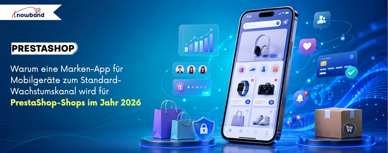 Warum eine Marken-App für Mobilgeräte im Jahr 2026 zum Standard-Wachstumskanal für PrestaShop-Shops wird