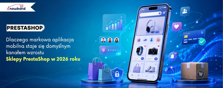 Aplikacja mobilna PrestaShop wspiera sklepy e-commerce w zwiększaniu retencji klientów i liczby powtórnych zakupów w 2026 roku.
