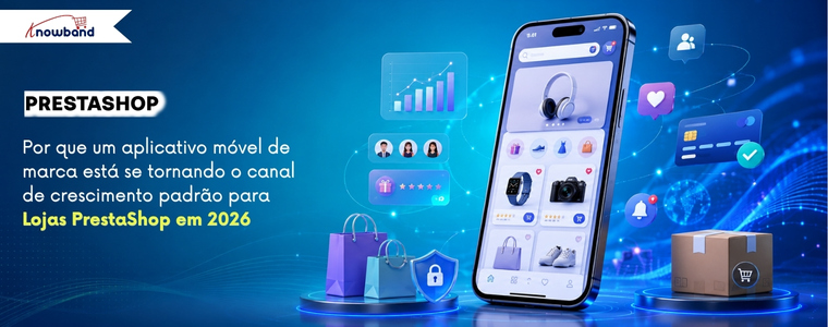 Por que um aplicativo móvel personalizado está se tornando o canal de crescimento padrão para lojas PrestaShop em 2026