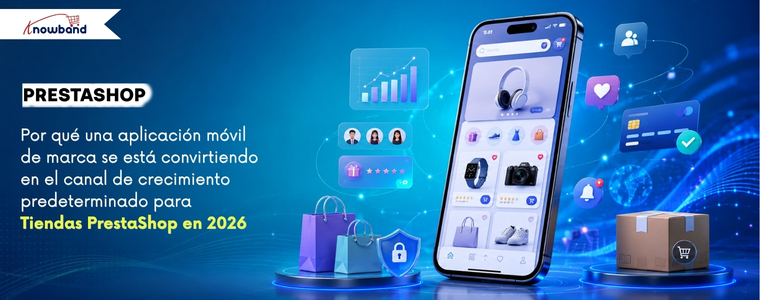 ¿Por qué una aplicación móvil de marca se está convirtiendo en el canal de crecimiento por defecto para las tiendas PrestaShop en 2026?