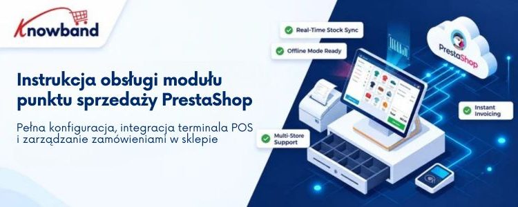 Instrukcja obsługi modułu Knowband PrestaShop Point of Sale – systemu POS oferującego synchronizację stanów magazynowych w czasie rzeczywistym, tryb offline, natychmiastowe wystawianie faktur oraz obsługę wielu sklepów.