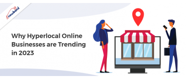 Why Hyperlocal Online Businesses are Trending in 2023?