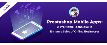 Prestashop Mobile Apps: A Profitable Technique to Enhance Sales of Online Businesses