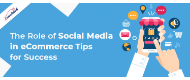 The Role of Social Media in eCommerce: Tips for Success!