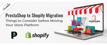 PrestaShop to Shopify Migration: Things to Consider before Moving Your Store Platform