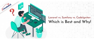 Laravel vs. Symfony vs. CodeIgniter: Which is Best and Why!