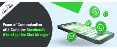 Power of Communication with Customer - Knowbands WhatsApp Live Chat Manager!