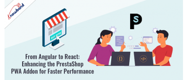 From Angular to React: Enhancing the PrestaShop PWA Addon for Faster Performance!