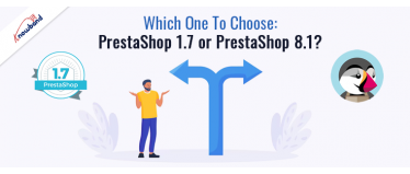 Which One To Choose: PrestaShop 1.7 or PrestaShop 8.1?